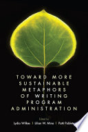 Toward more sustainable metaphors of writing program administration /