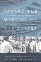 Toward the Meeting of the Waters Currents in the Civil Rights Movement of South Carolina during the Twentieth Century /