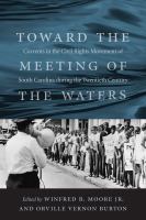 Toward the meeting of the waters : currents in the civil rights movement of South Carolina during the twentieth century /