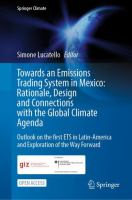 Towards an Emissions Trading System in Mexico: Rationale, Design and  Connections with the  Global Climate Agenda Outlook on the first ETS in Latin-America and Exploration of the Way Forward /