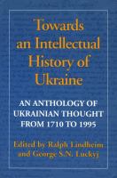 Towards an intellectual history of Ukraine an anthology of Ukrainian thought from 1710 to 1995 /