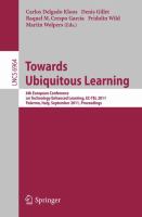 Towards ubiquitous learning 6th European Conference on Technology Enhanced Learning, EC-TEL 2011, Palermo, Italy, September 20-23, 2011 : proceedings /