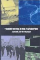 Toxicity testing in the 21st century a vision and a strategy /