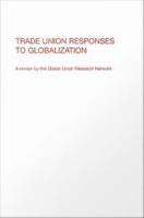 Trade union responses to globalization a review by the Global Union Research Network /