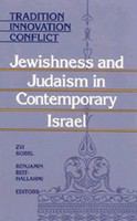 Tradition, innovation, conflict : Jewishness and Judaism in contemporary Israel /