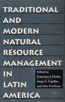Traditional and modern natural resource management in Latin America /
