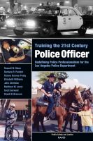 Training the 21st century police officer redefining police professionalism for the Los Angeles Police Department /