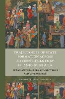 Trajectories of state formation across fifteenth-century Islamic West-Asia Eurasian parallels, connections and divergences /