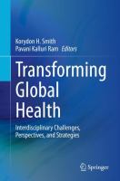 Transforming Global Health Interdisciplinary Challenges, Perspectives, and Strategies /