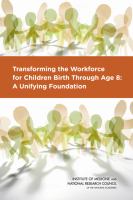 Transforming the workforce for children birth through age 8 a unifying foundation /