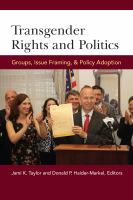 Transgender rights and politics : groups, issue framing, and policy adoption /