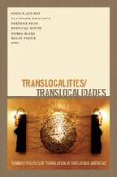 Translocalities/translocalidades : feminist politics of translation in the Latin/a Americas /
