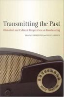 Transmitting the past historical and cultural perspectives on broadcasting /