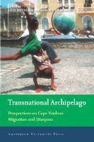 Transnational archipelago perspectives on Cape Verdean migration and diaspora /