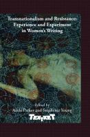 Transnationalism and resistance experience and experiment in women's writing /