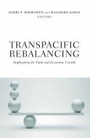 Transpacific rebalancing : implications for trade and economic growth /