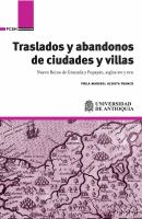 Traslados y abandonos de ciudades y villas Nuevo Reino de Granada y Popayán, siglos XVI y XVII /