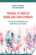 Travail et emploi : sources essentielles = Work and employment : essential sources /