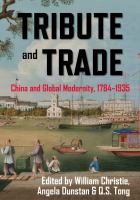 Tribute and trade : China and global modernity, 1784-1935 /