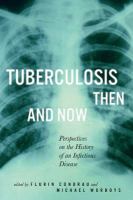 Tuberculosis then and now perspectives on the history of an infectious disease /