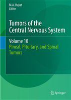 Tumors of the Central Nervous System, Volume 10 Pineal, Pituitary, and Spinal Tumors /