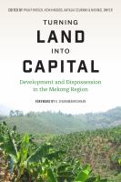 Turning land into capital : development and dispossession in the Mekong region /