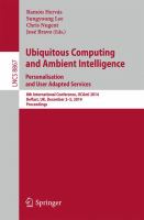 Ubiquitous Computing and Ambient Intelligence: Personalisation and User Adapted Services 8th International Conference, UCAmI 2014, Belfast, UK, December 2-5, 2014, Proceedings /