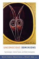 Unconscious Dominions Psychoanalysis, Colonial Trauma, and Global Sovereignties /