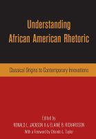 Understanding African American rhetoric classical origins to contemporary innovations /