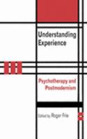 Understanding experience psychotherapy and postmodernism /