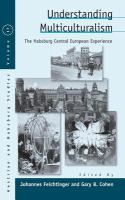 Understanding multiculturalism : Central Europe and the Habsburg experience /