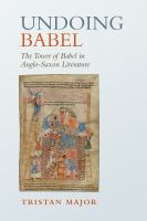 Undoing Babel : The Tower of Babel in Anglo-Saxon Literature.