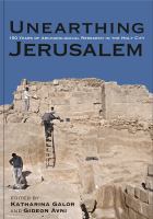 Unearthing Jerusalem : 150 years of archaeological research in the Holy City /