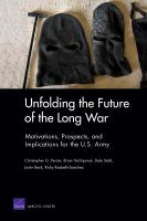 Unfolding the future of the long war motivations, prospects, and implications for the U.S. Army /