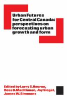 Urban futures for central Canada : perspectives on forecasting urban growth and form /