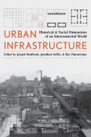 Urban infrastructure : historical & social dimensions of an interconnected world /