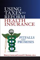 Using taxes to reform health insurance pitfalls and promises /