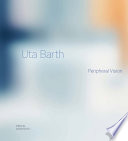 Uta Barth : peripheral vision /