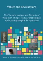 Values and revaluations the transformation and genesis of 'values in things' from archaeological and anthropological perspectives /
