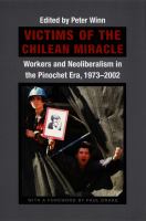 Victims of the Chilean miracle workers and neoliberalism in the Pinochet era, 1973-2002 /
