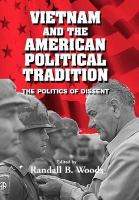 Vietnam and the American political tradition the politics of dissent /