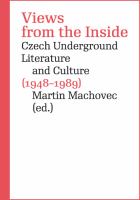 Views from the Inside Czech Underground Literature and Culture (1948-1989) /