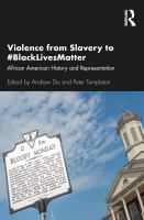 Violence from slavery to #BlackLivesMatter African American history and representation /