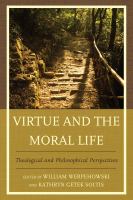 Virtue and the moral life theological and philosophical perspectives /