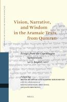 Vision, narrative, and wisdom in the Aramaic texts from Qumran essays from the Copenhagen Symposium, 14-15 August, 2017 /