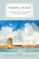 Vision & place : John Wesley Powell & reimagining the Colorado River basin /