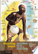 Visualizing empire : Africa, Europe, and the politics of representation /