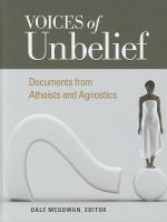 Voices of unbelief documents from atheists and agnostics /