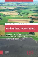 Waddenland outstanding : history, landscape and cultural heritage of the Wadden Sea region /