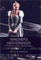 Wagner's <I>Meistersinger</I> Performance, History, Representation /